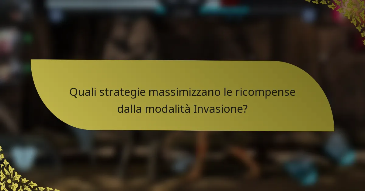 Quali strategie massimizzano le ricompense dalla modalità Invasione?