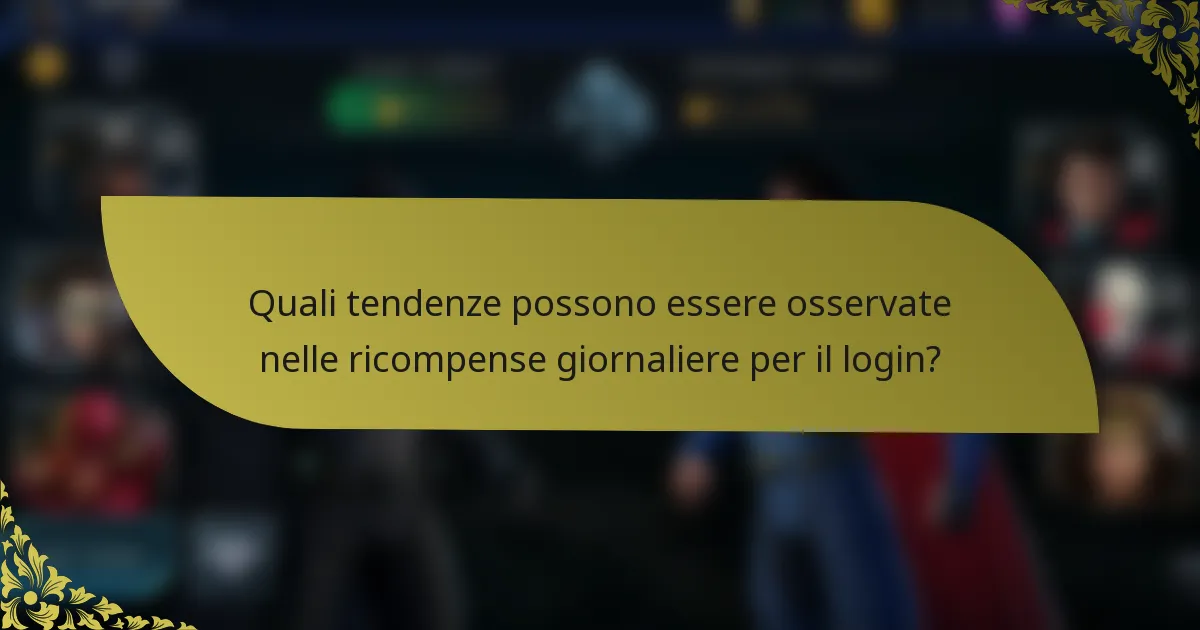 Quali tendenze possono essere osservate nelle ricompense giornaliere per il login?